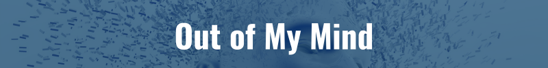 Out of my mind